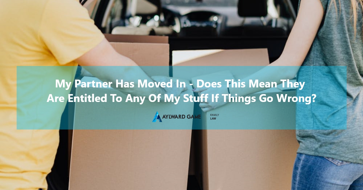 My partner has moved in – does this mean they are entitled to any of my stuff if things go wrong?