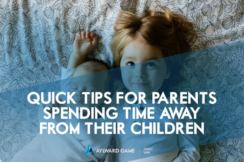 Quick Tips for Parents Spending Time Away From Their Children