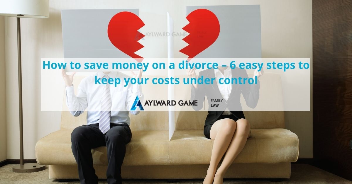 How to Save Money on a Divorce – 6 Easy Steps to Keep your Costs under Control